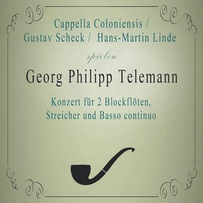 Cappella ColoniensisCappella ColoniensisGustav ScheckHans-Martin Linde spielen: Georg Philipp Telemann: Konzert für 2 Blockflöten, Streicher und Basso continuo