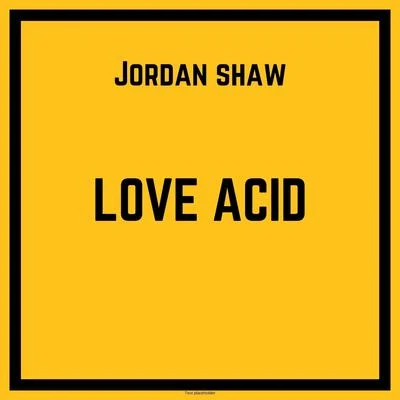 Jordan ShawLove Acid