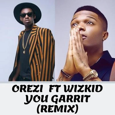 OreziYou Garrit (Remix) [feat. Wizkid]