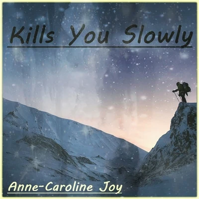 Anne-Caroline Joy/Maxence LuchiKills You Slowly