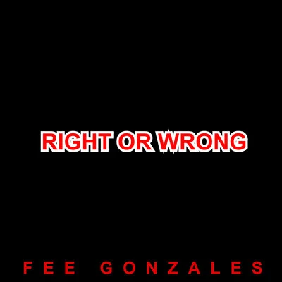 Fee GonzalesRight or Wrong