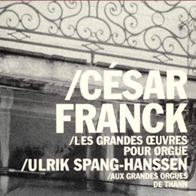 César Franck/Willem van Otterloo/Netherlands Chamber ChoirUlrik Spang-Hanssen - César Franck: Les Grand Œuvres Pour Orgue