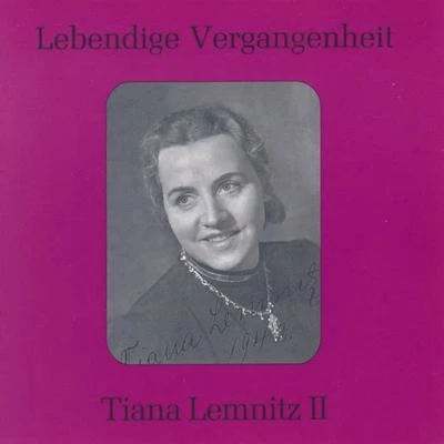 Karl Erb/Siegfried Schulze/Tiana Lemnitz/Gerhard Hüsch/Gewandhausorchester/Friedel Beckmann/Gunther Ramin/Thomanerchor/Tiana Lemnitz. Friedel BeckmannLebendige Vergangenheit - Tiana Lemnitz Vol.2