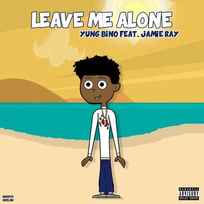 Yung BinoLeave Me Alone (feat. Jamie Ray)