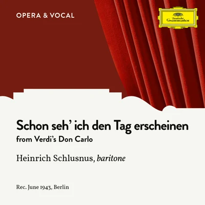 Heinrich Schlusnus/Jascha Horenstein/Sara Charles-Cahier/Emmi Leisner/Grete Stückgold/Lula Mysz-Gmeiner/Herman Weigert/Heinrich Rehkemper/Oskar Fried/Berlin State Opera OrchestraVerdi: Don Carlo: Schon seh ich den Tag erscheinen (Sung in German)