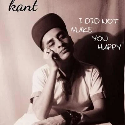 KANTI Did Not Make You Happy