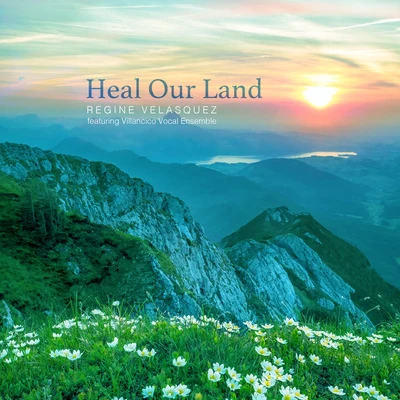 Ogie Alcasid/Regine VelasquezHeal Our Land (feat. Villancico Vocal Ensemble)