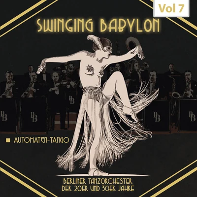 Die goldene Sieben/Kurt Mühlhardt/Erwin Hartung/Unknown Artist/Paul Dorn/Heinz Wehner & sein Orchester/Max Rumpf & sein Orchester/Oskar Joost & sein Orchester/Günter Herzog & Sein Tanzorchester/John HendrikSwinging Babylon, Vol. 7