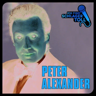 Peter AlexanderIch find Schlager toll