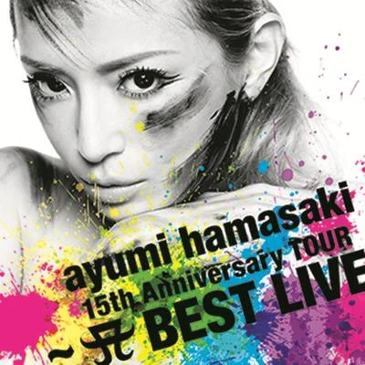 Ayumi Hamasakiayumi hamasaki 15th Anniversary TOUR ～A BEST LIVE～