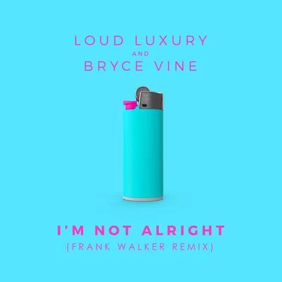 Bryce VineIm Not Alright (Frank Walker Remix)