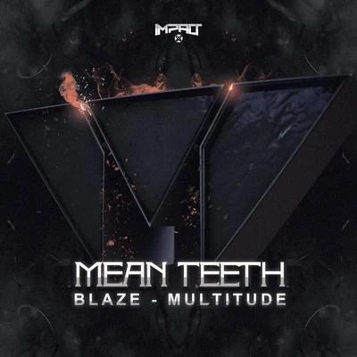 Mean TeethBlazeMultitude