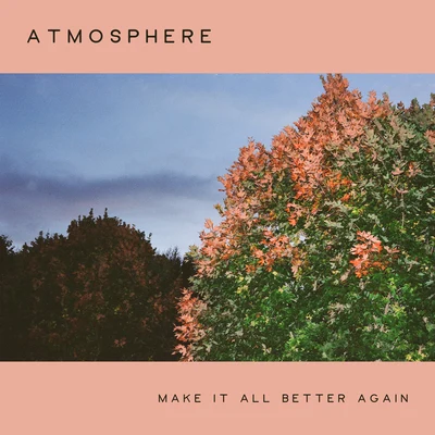 AtmosphereMake It All Better Again