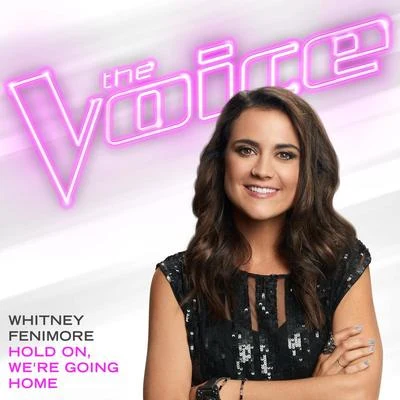 Whitney Fenimore/Adam PearceHold On, We’re Going Home (The Voice Performance)