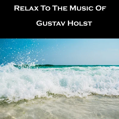 Josep Prats/Gustav Holst/Andre Caplet/Cor Aura/Mireia Barrera/Cançó popular catalanaRelax To The Music Of Gustav Holst