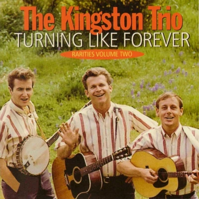 The Kingston TrioRarities, Vol. 2: Turning Like Forever