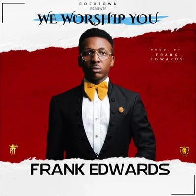 Frank EdwardsWE WORSHIP YOU