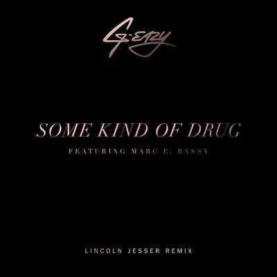 G-Eazy/Aminé/Grace/K.Flay/The Cranberries/Boogie/Lady Gaga/Stephen Hussey/Bishop/DorothySome Kind Of Drug (Lincoln Jesser Remix)