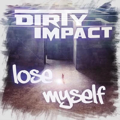 Dirty ImpactLose myself