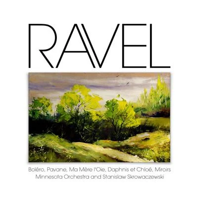 Minnesota OrchestraRavel: Boléro, Pavane, Ma Mère lOie, Daphnis et Chloé, Miroirs