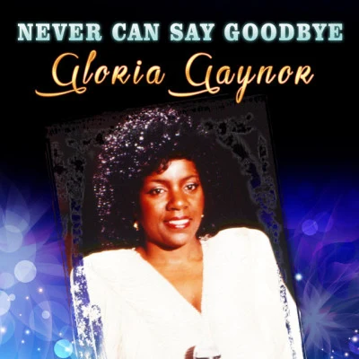 Gloria GaynorNever Can Say Goodbye