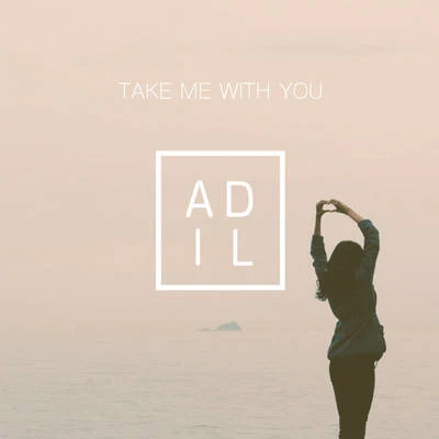 AdilTake Me With You