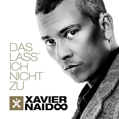 Xavier NaidooDas lass ich nicht zu