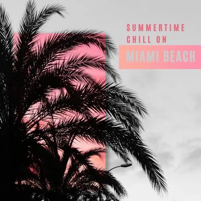 Chill Lounge Music SystemSummertime Chill on Miami Beach: 2020 Chillout Ambient Music for Total Summer Relax, Sunbathing, Restore Your Vital Energy and Enjoy Your Summer Break