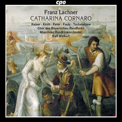 Münchner Rundfunkorchester/Eliana Burki/Johannes SchlaefliLachner: Catharina Cornaro