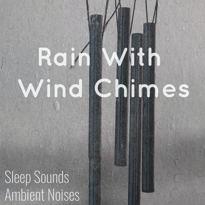 Sleep Sounds Ambient NoisesRelaxing Music TherapyFireplace SoundsRain With Wind Chimes