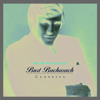 Burt BacharachWhat The World Needs Now: Burt Bacharach Classics