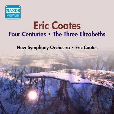 Light Symphony Orchestra/Eric CoatesCOATES, E.: 4 Centuries (The)The 3 Elizabeths (E. Coates) (1953)