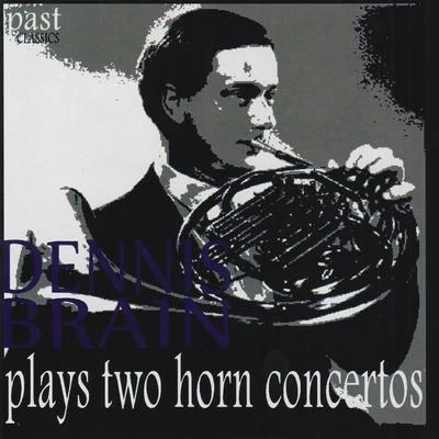 Dennis BrainDennis Brain Plays Two Horn Concertos