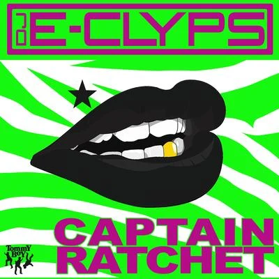 DJ E-ClypsCaptain Ratchet