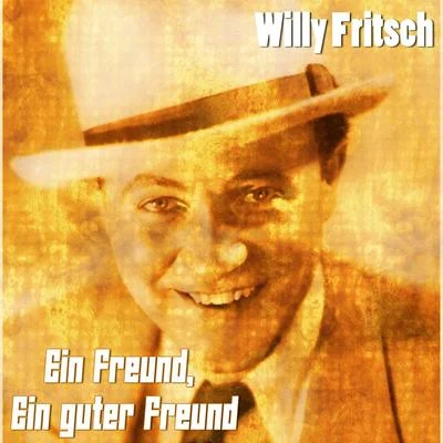 Willy FritschEin Freund, ein guter Freund