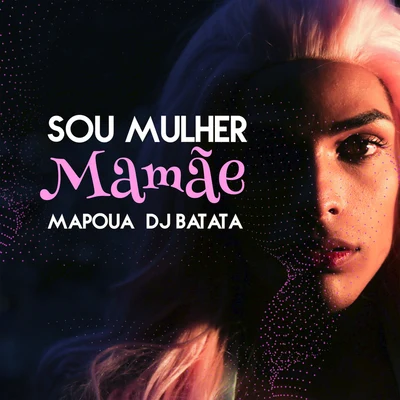 DJ Batata/Jojo Maronttinni/Mauro MozartSou Mulher Mamãe