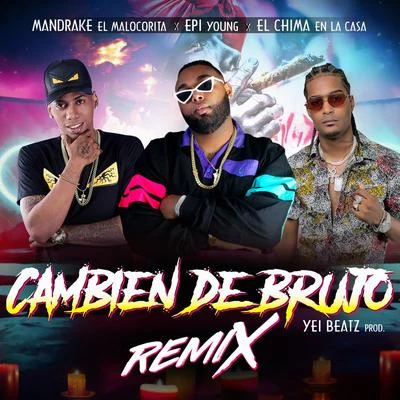 Mandrake El Malocorita/Chuki El Cibernetico/Quimico Ultra Mega/EL YMANCambien De Brujo (Remix)