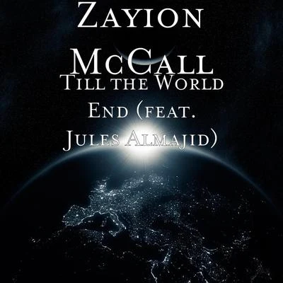 zayion mccallTill the World End (feat. Jules Almajid)