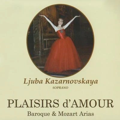 ljuba KazarnovskayaPlaisirs D’Amour (Baroque & Mozart Arias)