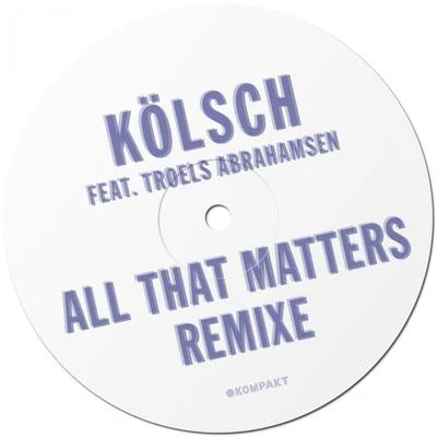 Kölsch/Nic FanciulliAll That Matters Remixe