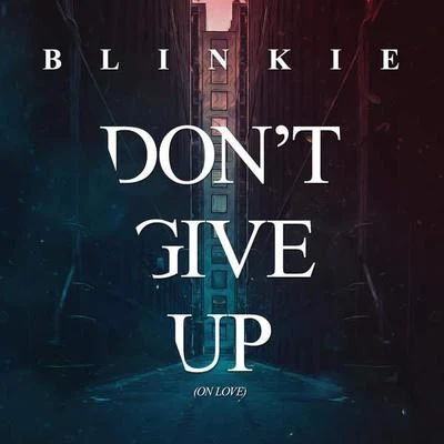 BlinkieDon’t Give Up (On Love)