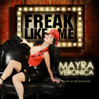 Mayra VeronicaFreak Like Me (Dave Aude Remixes) - EP