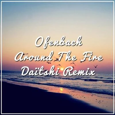 Daitshi/Annamarie RosanioAround The Fire (Daitshi remix)