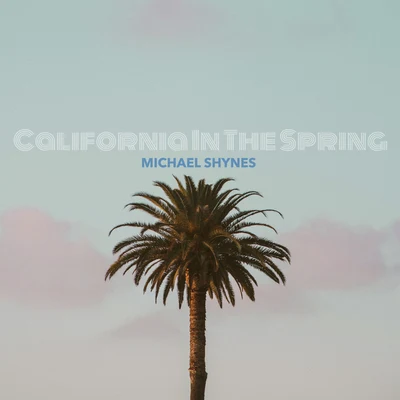 Isak Dahling/Michael ShynesCalifornia in the Spring