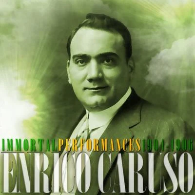 Enrico CarusoEnrico Caruso Immortal Performances (1904 - 1906)