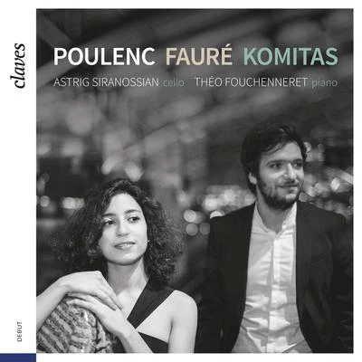 Guillaume Chilemme/Émilie Legrand/Marie Chilemme/Nathanaël Gouin/Astrig SiranossianPoulenc, Fauré & Komitas: Music for Cello & Piano