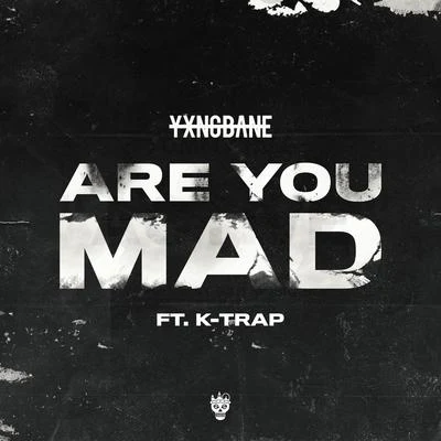 Yxng BaneAre You Mad (feat. K-Trap)