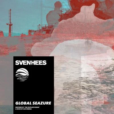 Sven Van HeesGlobal Seazure (Inspired by The Outlaw Ocean a book by Ian Urbina)