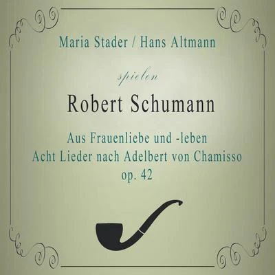 Maria StaderMaria StaderHans Altmann spielen: Robert Schumann: Aus Frauenliebe und -leben - Acht Lieder nach Adelbert von Chamisso, op. 42