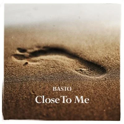 BastoClose to Me